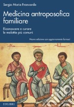 Medicina antroposofica familiare: Riconoscere e curare le malattie più comuni. E-book. Formato EPUB ebook