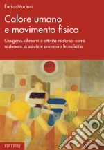 Calore umano  e movimento fisico: Ossigeno, alimenti e attività motoria: come sostenere la salute e prevenire le malattie. E-book. Formato EPUB