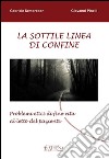 La sottile linea di confine: Problemi etici di fine vita al letto del paziente. E-book. Formato EPUB ebook di Gabriele Semprebon