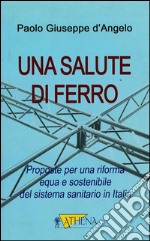 Una salute di ferro: Proposte per una riforma equa e sostenibile del sistema sanitario in Italia. E-book. Formato EPUB ebook