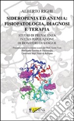 Sideropenia ed anemia: fisiopatologia, diagnosi e terapia: Studio di prevalenza in una popolazione di donatori di sangue. E-book. Formato EPUB ebook