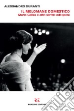 Il melomane domesticoMaria Callas e altri scritti sull'opera. E-book. Formato EPUB
