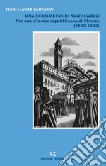 Una scommessa di MachiavelliPer una riforma repubblicana di Firenze (1520-1522). E-book. Formato EPUB ebook