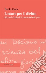 Lottare per il dirittoRitratti di umanisti del '900. E-book. Formato Mobipocket ebook