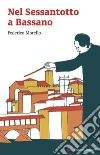 Nel Sessantotto a Bassano: La Scuola serale del “Gruppo Lavoratori - Studenti”: un racconto autobiografico e corale. E-book. Formato Mobipocket ebook di Federico Morello