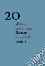 20 alfabeti brevemente illustrati da raffaello bertiericon un saggio introduttivo di Alessandro Corubolo. E-book. Formato Mobipocket ebook