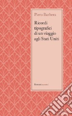 Ricordi tipografici di un viaggio agli Stati Uniti( Marzo - Giugno 1892). E-book. Formato EPUB ebook