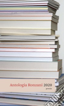 Antologia Ronzani 2020 Poesia. E-book. Formato Mobipocket ebook di Ronzani Editore