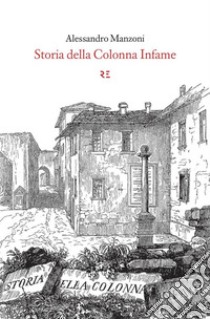 Storia della Colonna Infame. E-book. Formato EPUB ebook di Alessandro Manzoni