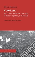 CotoRossiUna storia collettiva. Lo stadio, le chiese, la piazza, il tribunale. E-book. Formato EPUB ebook