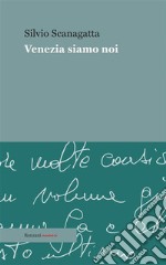 Venezia siamo noi. E-book. Formato EPUB ebook