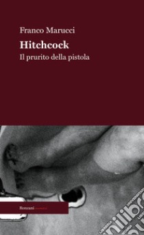 HitchcockIl prurito della pistola. E-book. Formato EPUB ebook di Franco Marucci