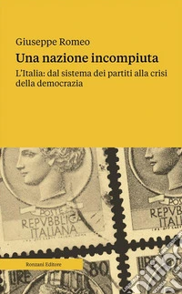 Una nazione incompiutaL’Italia: dal sistema dei partiti alla crisi della democrazia. E-book. Formato EPUB ebook