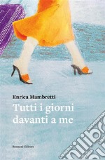 Tutti i giorni davanti a me. E-book. Formato EPUB