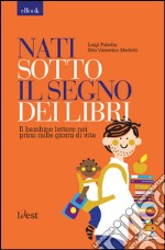 Nati sotto il segno dei libri: il bambino lettore nei prime mille giorni di vita. E-book. Formato EPUB ebook