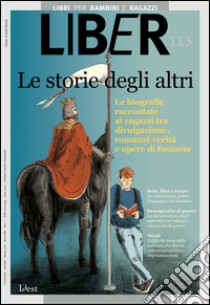 Le storie degli altri: Le biografie raccontate ai ragazzi tra divulgazione, romanzi-verità e opere di fantasia: LiBeR 113. E-book. Formato PDF ebook di  AA.VV.