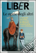 Le storie degli altri: Le biografie raccontate ai ragazzi tra divulgazione, romanzi-verità e opere di fantasia: LiBeR 113. E-book. Formato PDF ebook