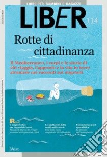 Rotte di cittadinanza: Il Mediterraneo, i corpi e le storie di chi viaggia, l’approdo e la vita in terre straniere nei racconti sui migranti: LiBeR 114. E-book. Formato PDF ebook di  AA.VV.