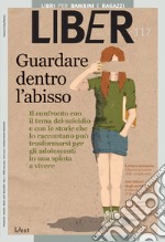 Guardare dentro l’abisso: Il confronto con il tema del suicidio e con le storie che lo raccontano può trasformarsi per gli adolescenti in una spinta a vivere: LiBeR 117. E-book. Formato PDF ebook