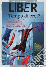 Tempo di eroi?: (Super)protagonisti dell’immaginario contemporaneo tra storie, identità e poteri: LiBeR 118. E-book. Formato PDF ebook