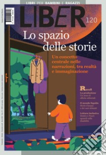 Lo spazio delle storie: Un concetto centrale nelle narrazioni, tra realtà e immaginazione: LiBeR 120. E-book. Formato PDF ebook di  AA.VV.