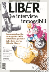 Le interviste impossibili: Personaggi reali e immaginari della letteratura parlano delle loro storie, di ieri e di oggi: LiBeR 121. E-book. Formato PDF ebook di  AA.VV.