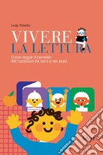 Vivere la lettura: Come legge il cervello del bambino da zero a sei anni. E-book. Formato PDF ebook