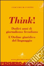 Think! Dodici anni di giornalismo freudiano. L'ordine giuridico del linguaggio.. E-book. Formato EPUB ebook