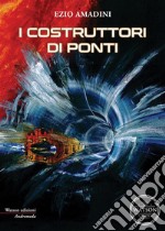 I costruttori di ponti. E-book. Formato EPUB ebook