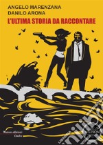 L'ultima storia da raccontare. E-book. Formato EPUB ebook