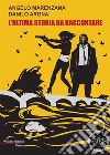 L'ultima storia da raccontare. E-book. Formato EPUB ebook di Angelo Marenzana e Danilo Arona