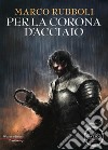 Per la Corona d'Acciaio. E-book. Formato EPUB ebook di Marco Rubboli