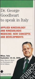 Dr. George Goodheart to speak in Italy: Applied Kinesiology and Kinesiologic medicine: new concepts and developments. E-book. Formato EPUB