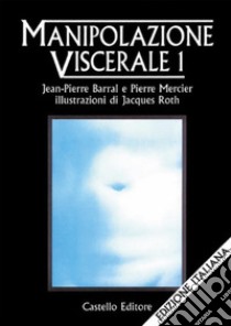 Manipolazione Viscerale 1. E-book. Formato EPUB ebook di Pierre Barral, Pierre Mercier