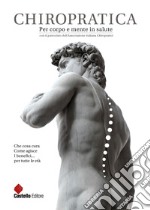 CHIROPRATICA. Per corpo e mente in saluteChe cosa cura. Come agisce. I benefici...per tutte le età. E-book. Formato EPUB