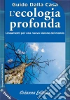 L'ecologia profonda. E-book. Formato EPUB ebook di Guido Dalla Casa