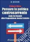 Pensare la Politica Controcorrente - Alain de Benoist oltre l'opposizione destra/sinistra. E-book. Formato PDF ebook di Stefano Sissa