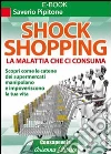 Shock shopping. La malattia che ci consuma. Scopri come le catene dei supermercati manipolano e impoveriscono la tua vita. E-book. Formato PDF ebook di Saverio Pipitone