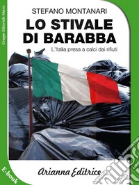 Lo Stivale di Barabba: L'Italia presa a calci dai rifiuti. E-book. Formato EPUB ebook