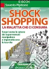 Shock shopping. La malattia che ci consuma. Scopri come le catene dei supermercati manipolano e impoveriscono la tua vita. E-book. Formato Mobipocket ebook di Saverio Pipitone
