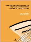 Competitività e politiche economiche nei processi di integrazione: Asia, Africa e America latina. E-book. Formato PDF ebook di Bellingeri M. (cur.) Bertaccini T. (cur.)