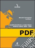 Constitucionalismo y orden liberal, América Latina 1850-1920. E-book. Formato PDF ebook