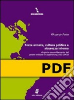 Forze armate, cultura politica e sicurezza interna. Origini e consolidamento del potere militare in Argentina (1853-1943). E-book. Formato PDF ebook