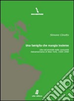 Una famiglia che mangia insieme. Cibo ed etnicità nella comunità italoamericana di New York 1920-1940. E-book. Formato PDF ebook