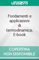 Fondamenti e applicazioni di termodinamica. E-book
