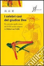 I celebri casi del giudice Dee. Un autentico giallo cinese del XVIII secolo. E-book. Formato ePub