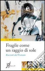 Fragile come un raggio di sole: Racconti dl Vietnam. E-book. Formato EPUB ebook