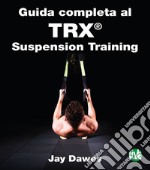 Guida completa al TRX® Suspension Training. E-book. Formato EPUB ebook