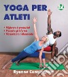 Yoga per Atleti: Migliorare le prestazioni. Prevenire gli infortuni. Massimizzare l’allenamento.. E-book. Formato EPUB ebook