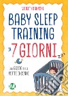 Baby Sleep Training in 7 giorni: Una guida per le notti insonni. E-book. Formato EPUB ebook